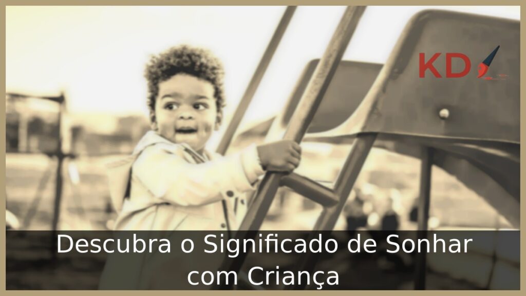Sonhar com Criança: Descubra o real significado! 1 Sonhar com criança