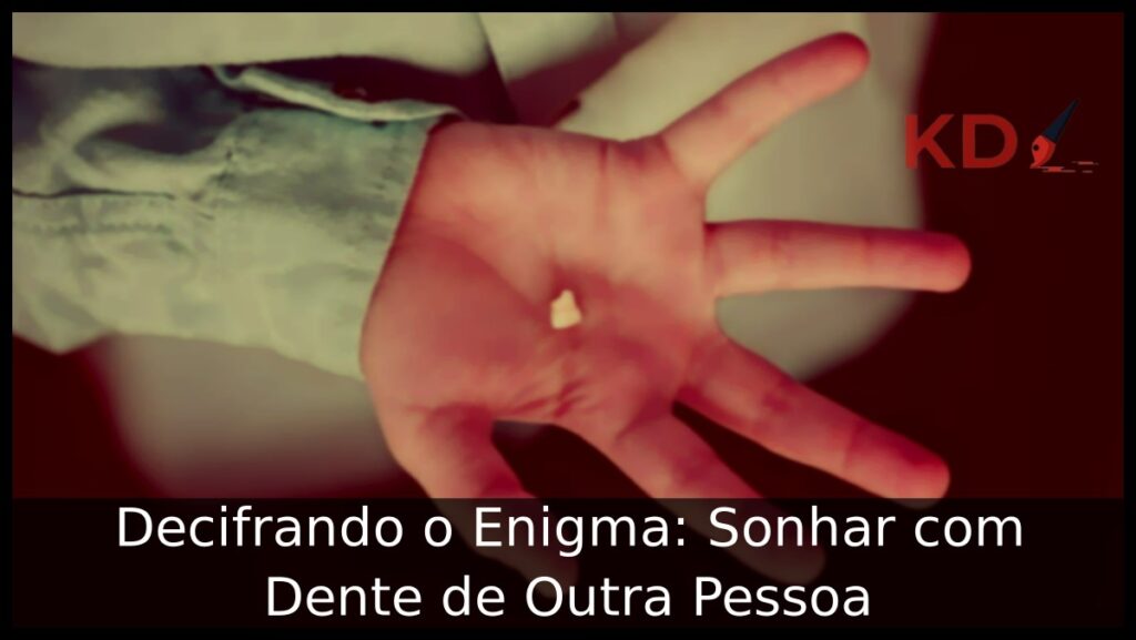 Sonhar com Dente de Outra Pessoa