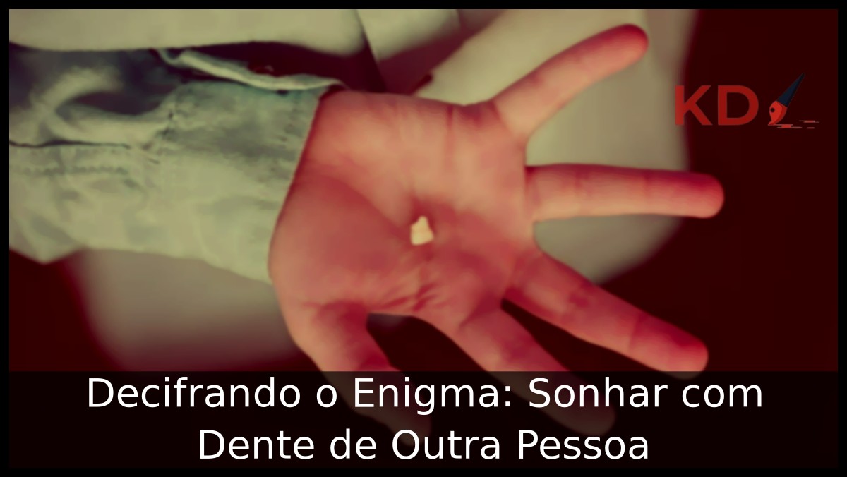 Sonhar com Dente de Outra Pessoa