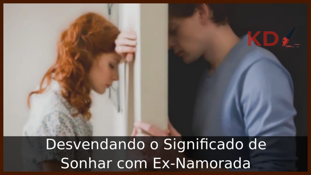 Sonhar com Ex-Namorada: Verdadeiros Significados! 1 Sonhar com ex-namorada