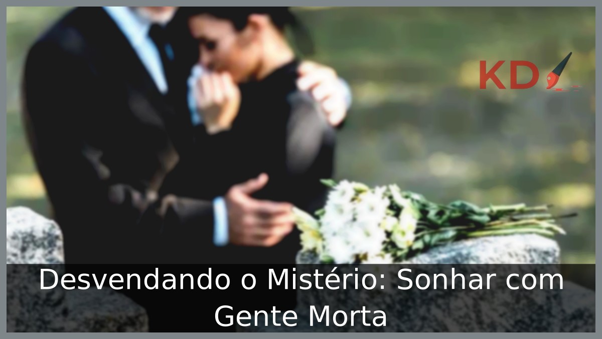 Sonhar com gente morta