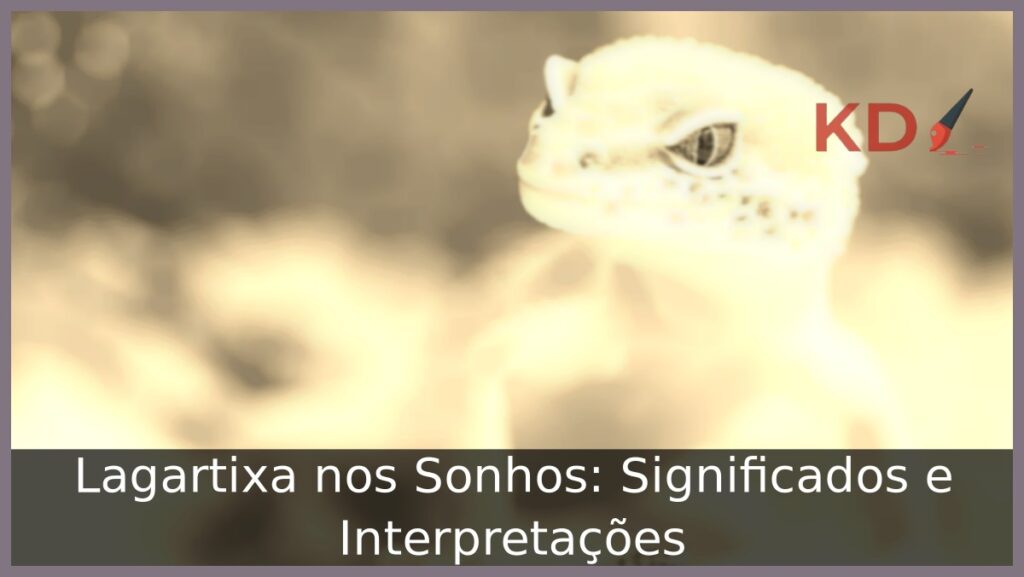 Sonhar com lagartixa: Significados e Interpretações! 2 Sonhar com lagartixa