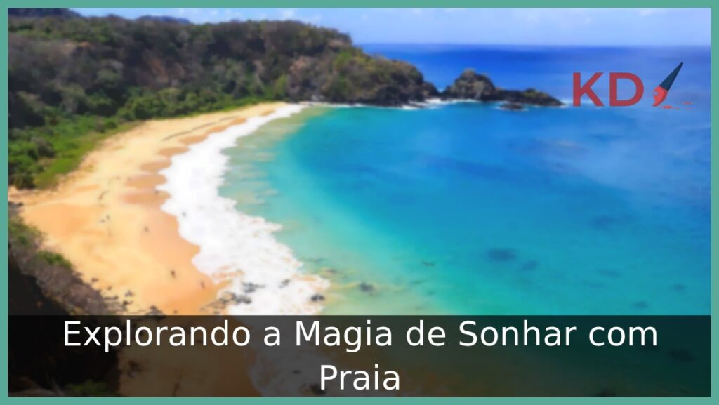 Sonhar com Praia: Explorando a Magia de sonhar com praia! 1 Sonhar com praia