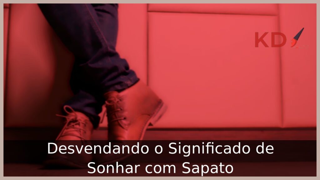 Sonhar com Sapato: Entendendo o significado! 2 Sonhar com sapato