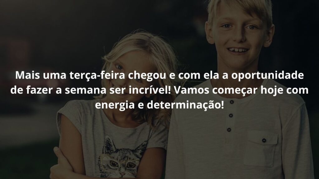 Mensagem de terça feira para WhatsApp: Confira algumas frases! 4 Mais uma terça-feira chegou e com ela a oportunidade de fazer a semana ser incrível! Vamos começar hoje com energia e determinação!