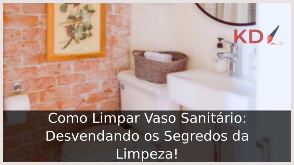 Como Limpar Vaso Sanitário: Desvendando os Segredos da Limpeza! 1 Como Limpar Vaso Sanitário