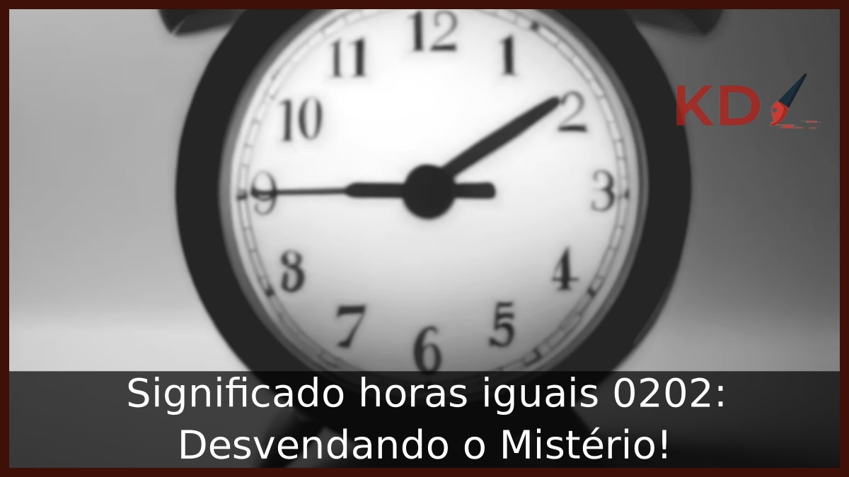 Significado horas iguais 0202: Desvendando o Mistério!