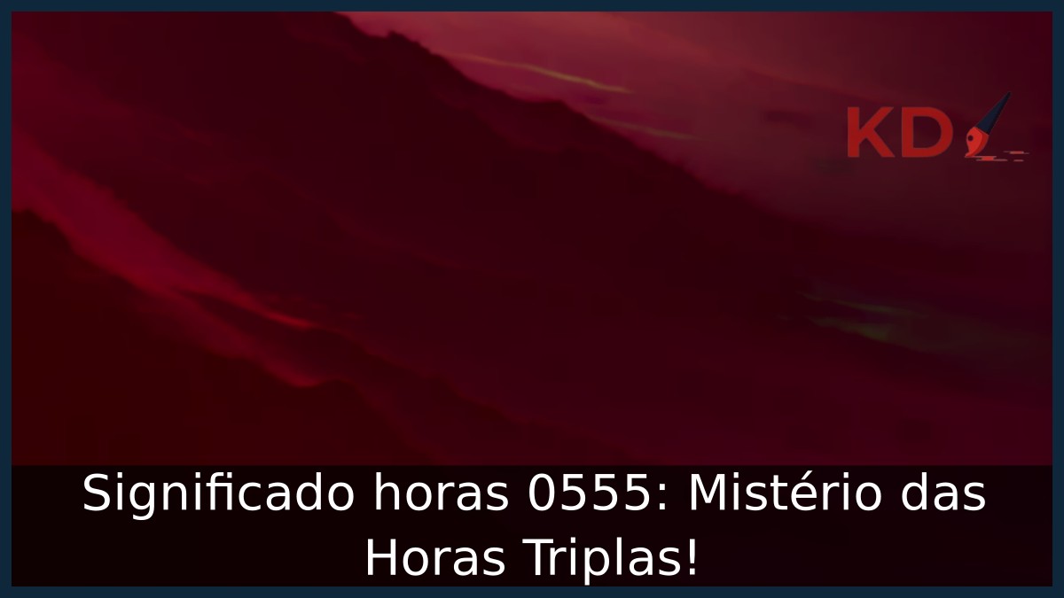 Significado horas 0555: Mistério das Horas Triplas!
