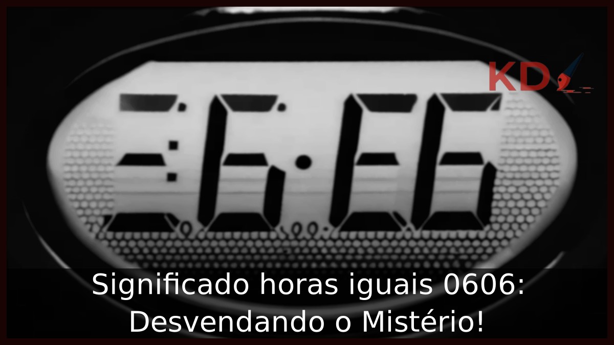 Significado horas iguais 0606: Desvendando o Mistério!