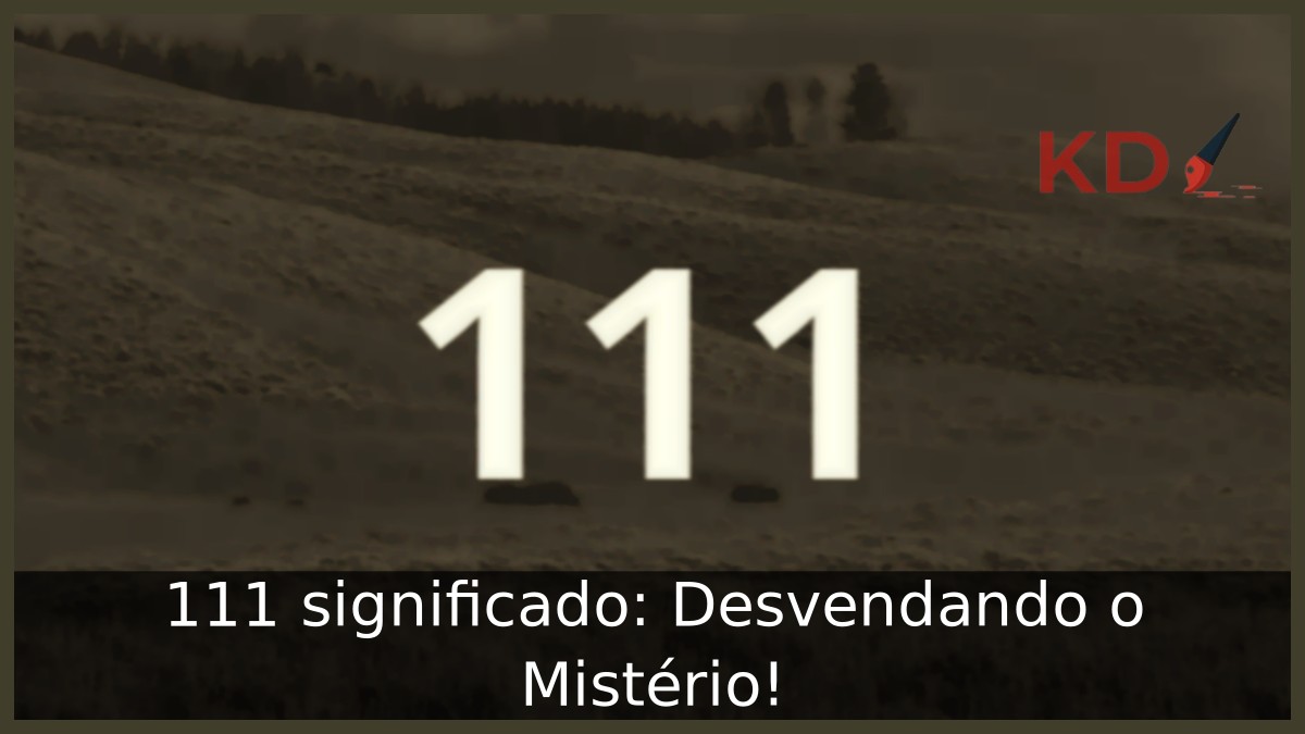 111 significado: Desvendando o Mistério!