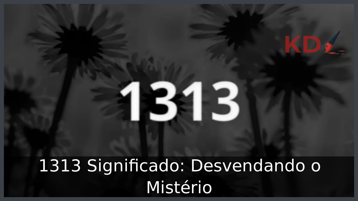 1313 Significado: Desvendando o Mistério