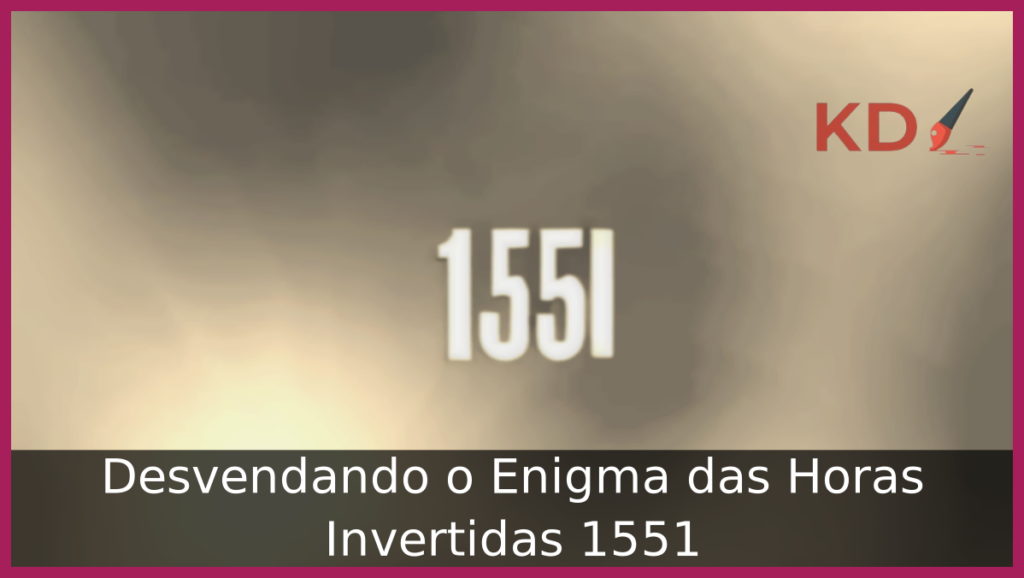 Desvendando o Enigma: Significado das Horas Invertidas 1551 1 Significado das Horas Invertidas 1551
