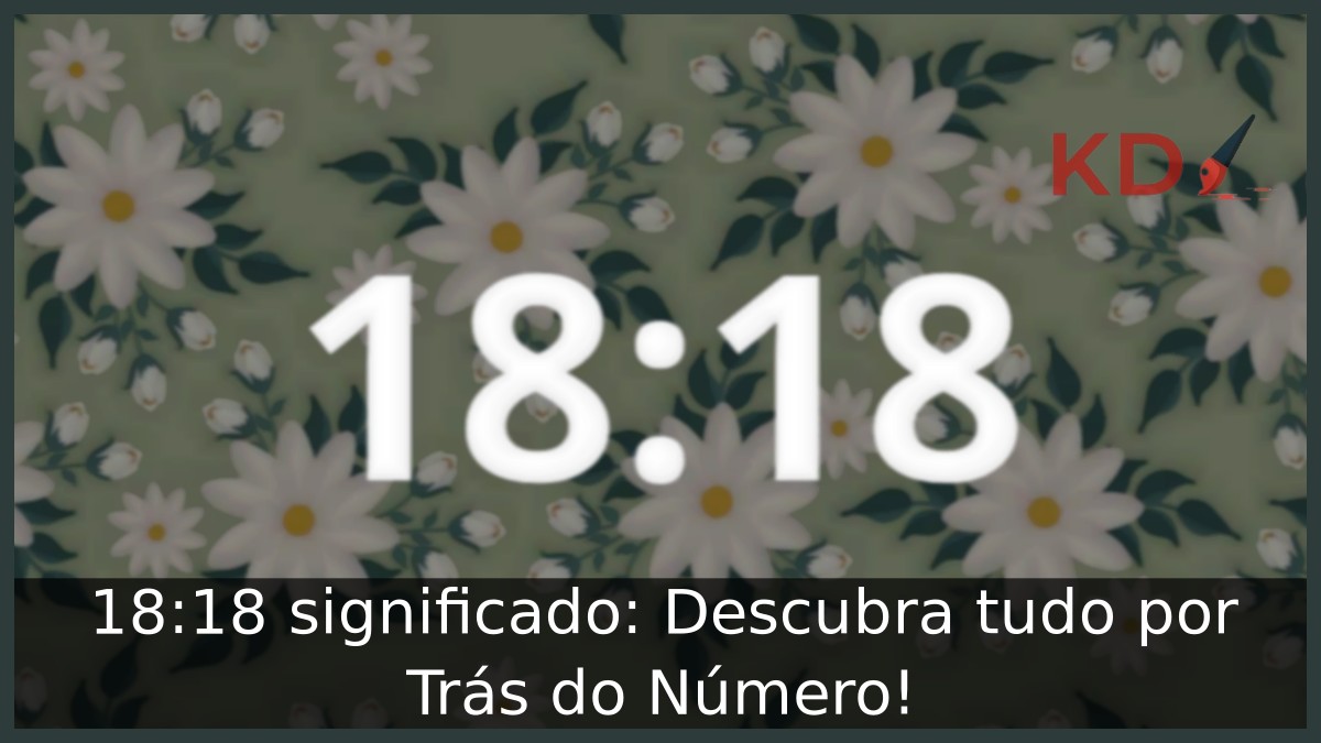 18:18 significado: Descubra tudo por Trás do Número!
