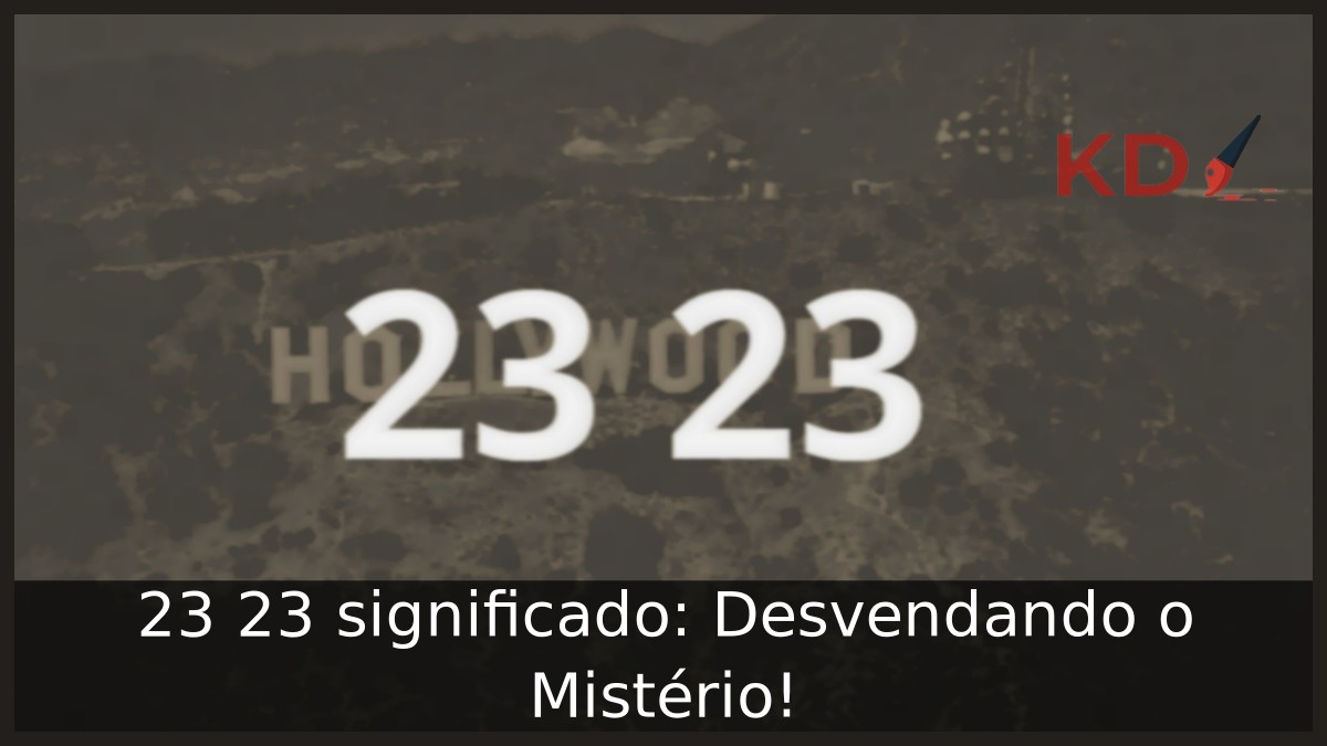 23 23 significado: Desvendando o Mistério!