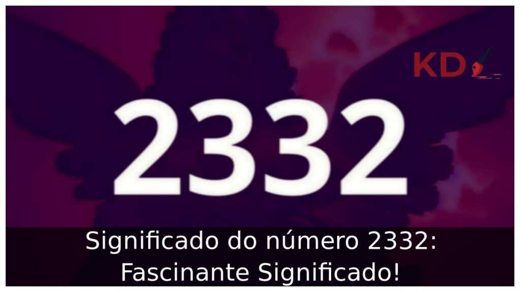 Significado do número 2332: Fascinante Significado! 1 Significado do número 2332: Fascinante Significado!