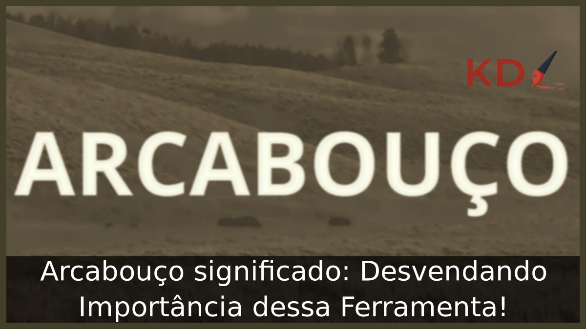 Arcabouço significado: Desvendando Importância dessa Ferramenta!