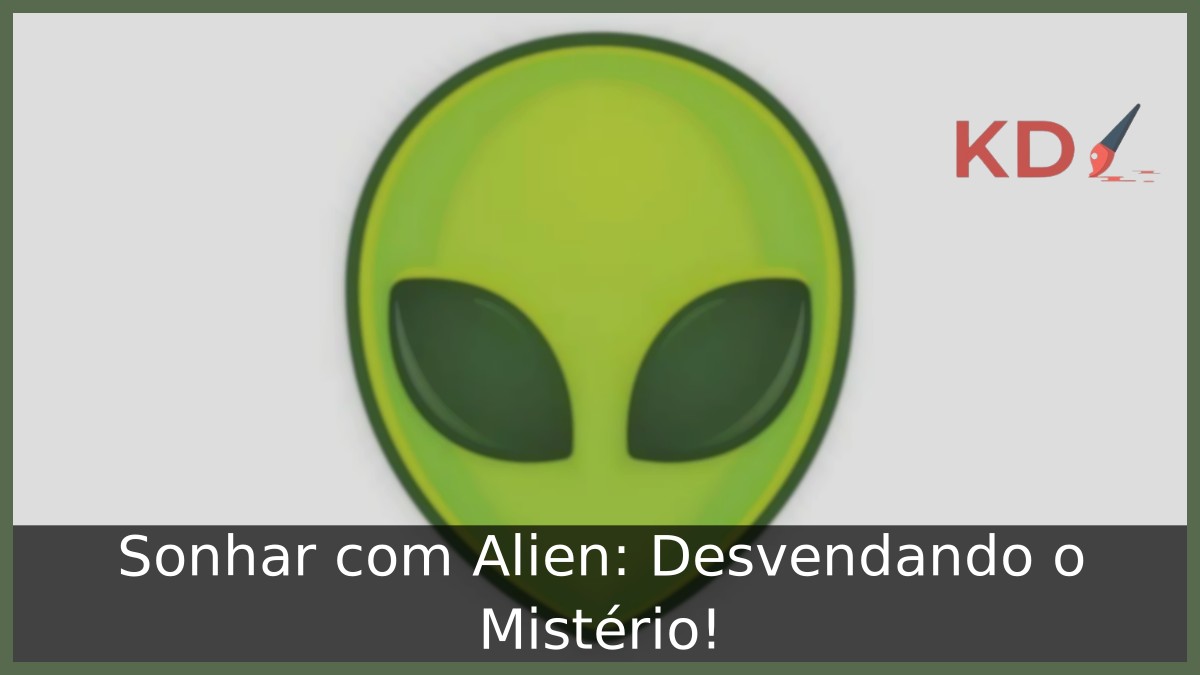 Sonhar com Alien: Desvendando o Mistério!