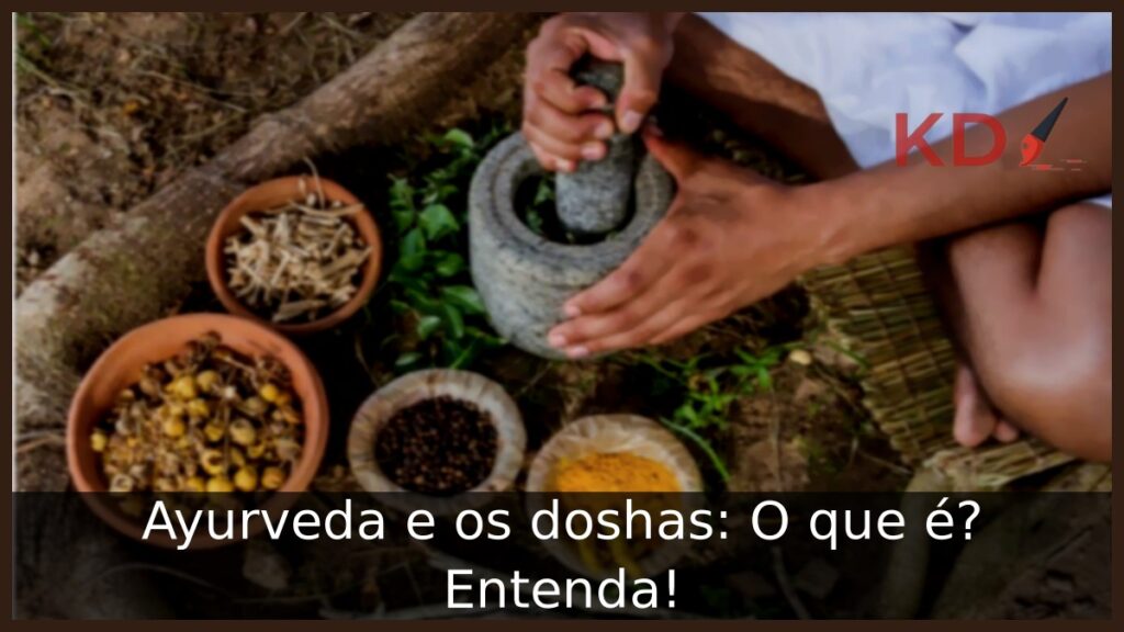 Ayurveda e os doshas: O que é? Entenda!