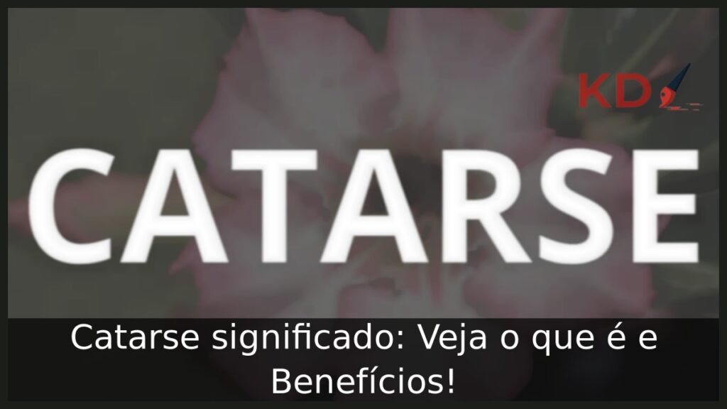 Catarse significado: Veja o que é e Benefícios!