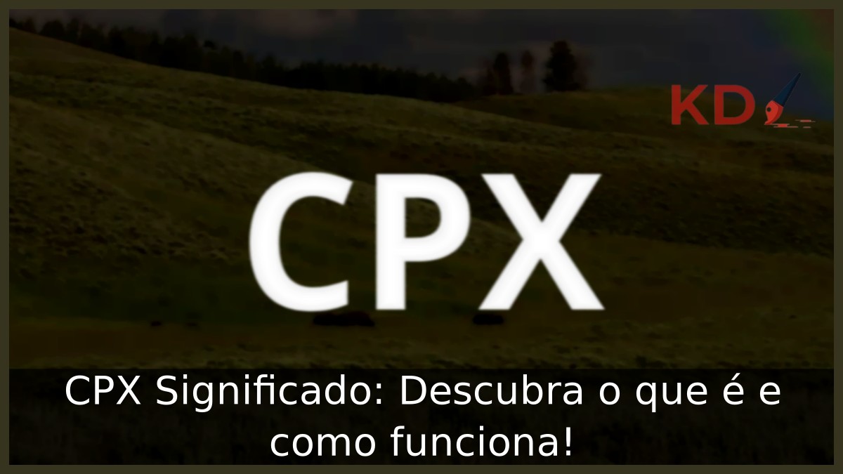 CPX Significado: Descubra o que é e como funciona! - CPX