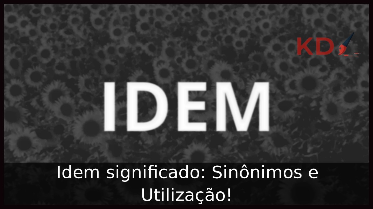 Idem significado: Sinônimos e Utilização!