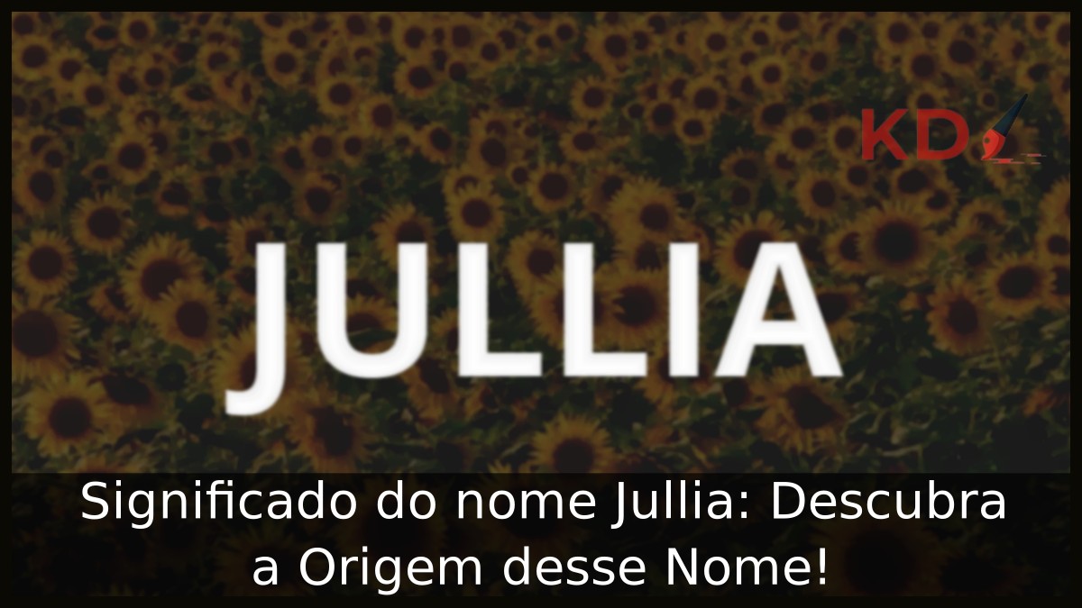 Significado do nome Jullia: Descubra a Origem desse Nome!