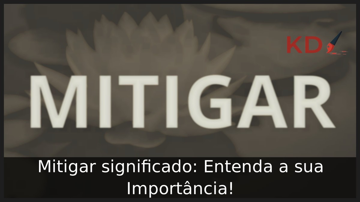 Mitigar significado: Entenda a sua Importância!