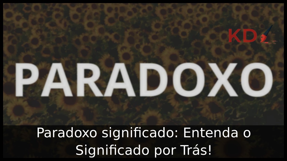 Paradoxo significado: Entenda o Significado por Trás!