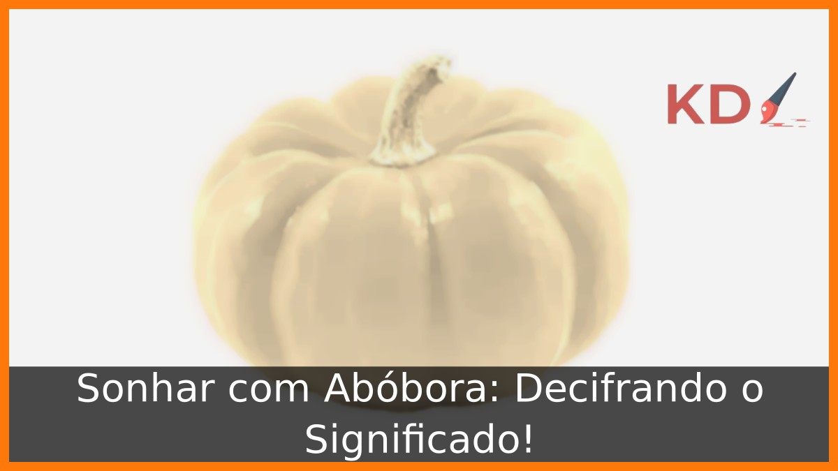 Sonhar com Abóbora: Decifrando o Significado!