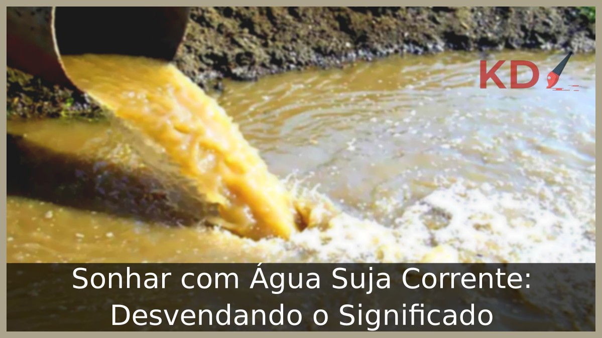 Sonhar com Água Suja Corrente.