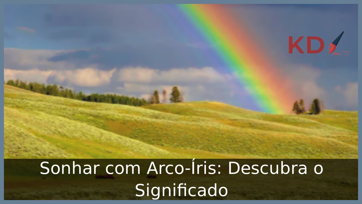 Sonhar com Arco-Íris: Descubra o Significado
