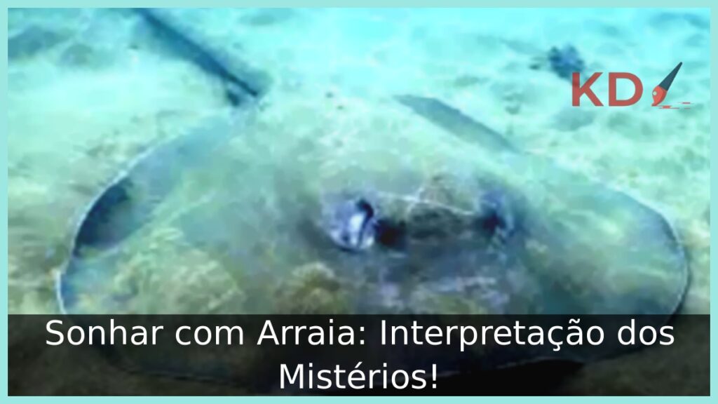 Sonhar com Arraia: Interpretação dos Mistérios!