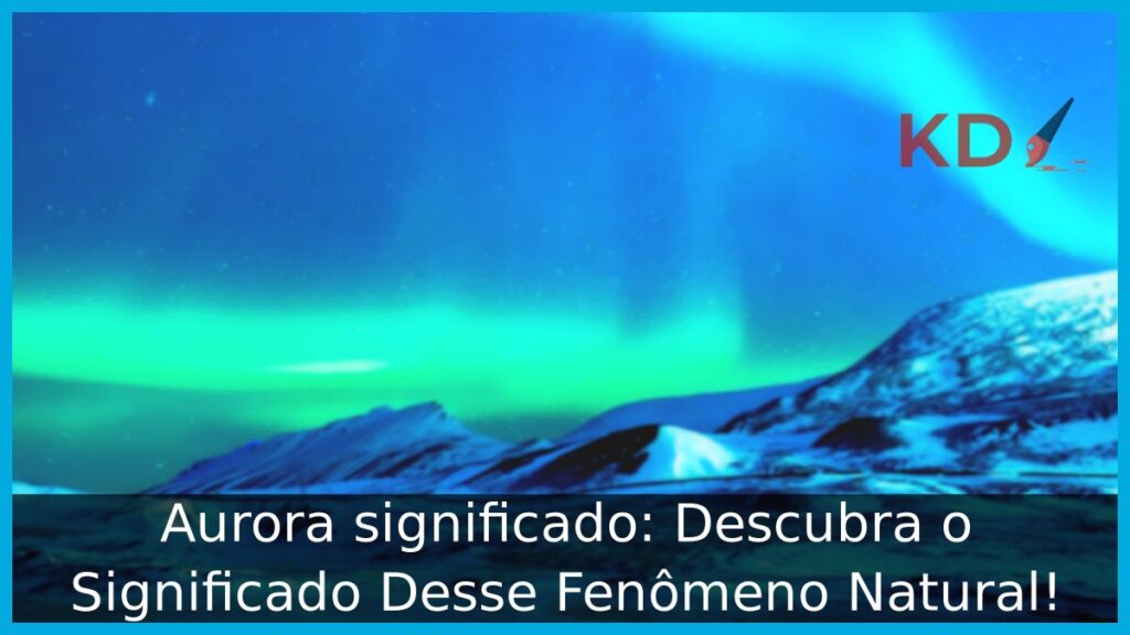 Aurora significado: Descubra o Significado Desse Fenômeno Natural!
