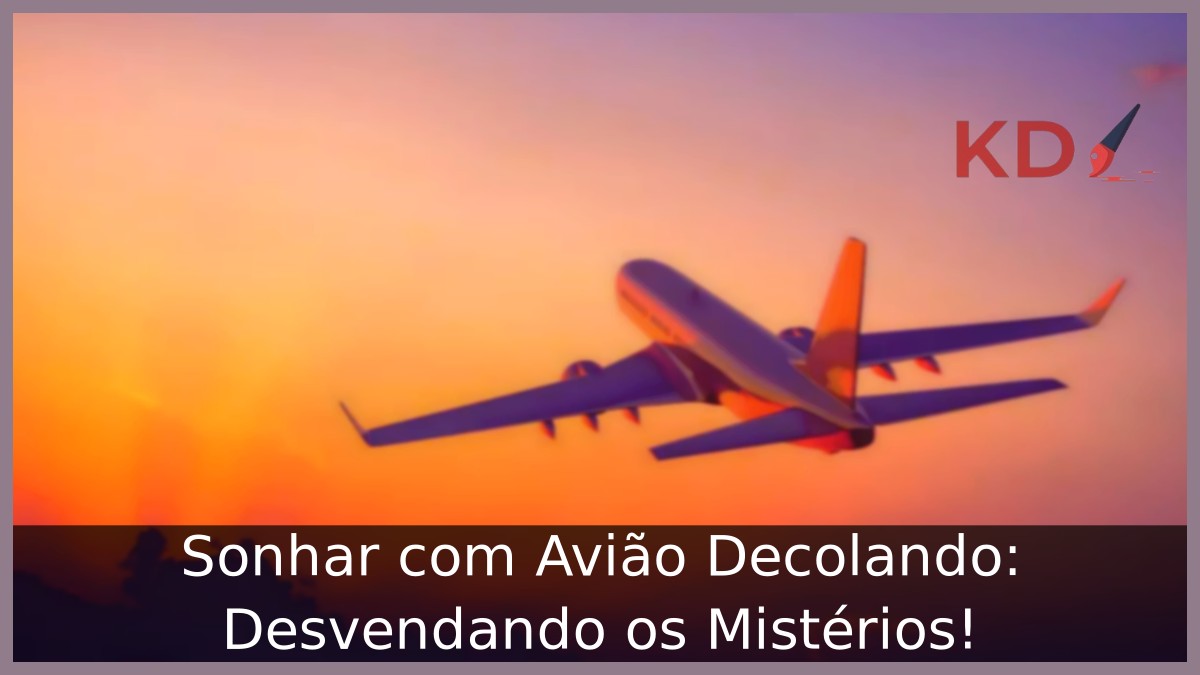 Sonhar com Avião Decolando: Desvendando os Mistérios!