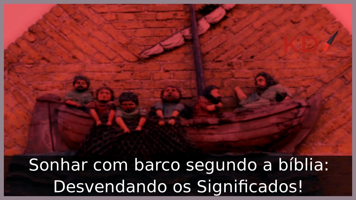 Sonhar com barco segundo a bíblia: Desvendando os Significados!