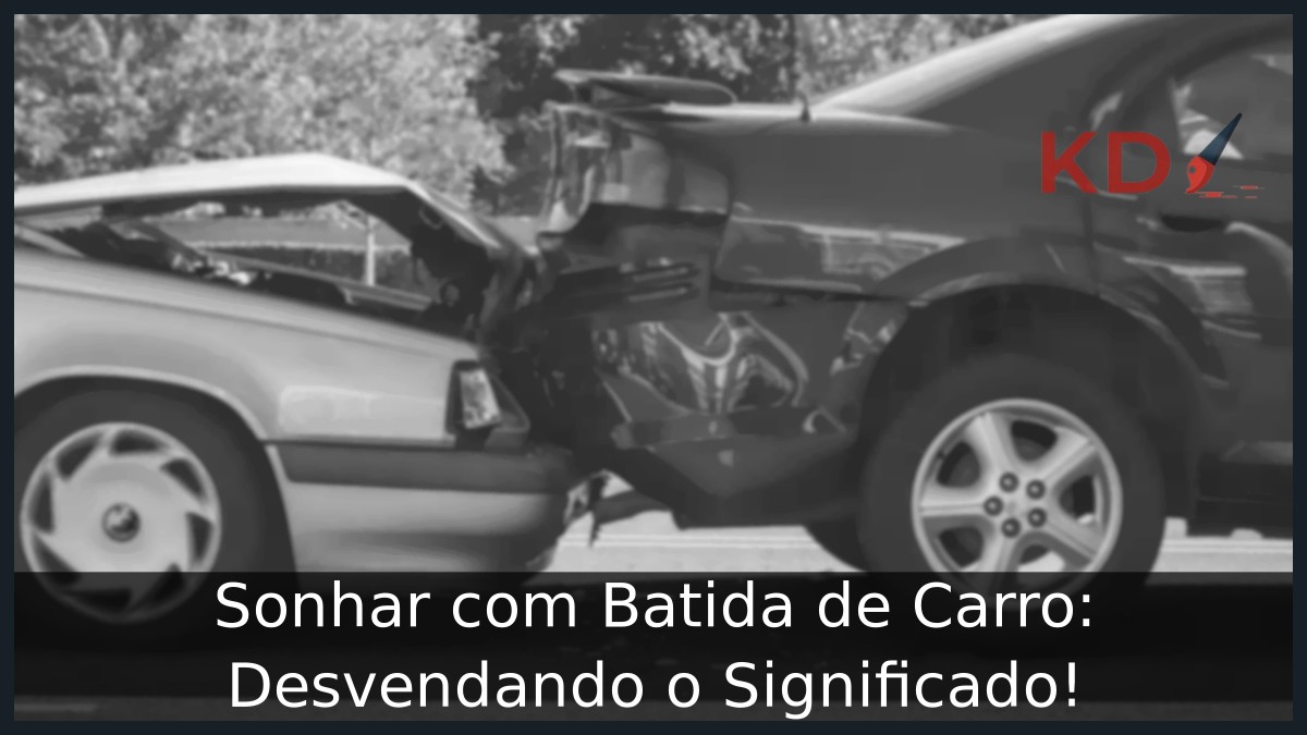 Sonhar com Batida de Carro: Desvendando o Significado! - batida de carro