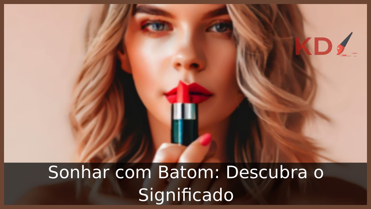 Sonhar com Batom: Descubra o Significado!