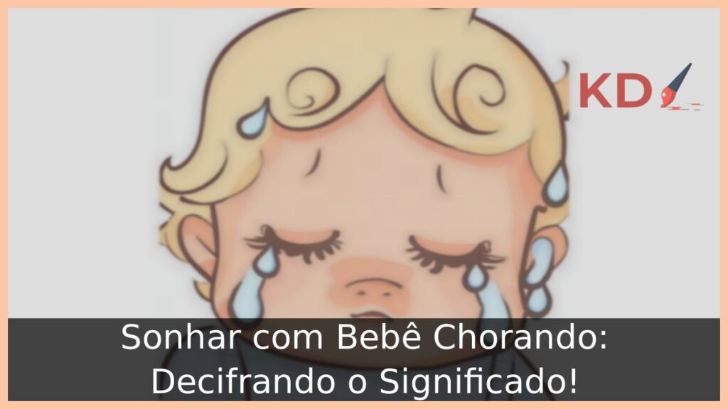 Sonhar com Bebê Chorando: Decifrando o Significado! 1 Sonhar com Bebê Chorando: Decifrando o Significado!
