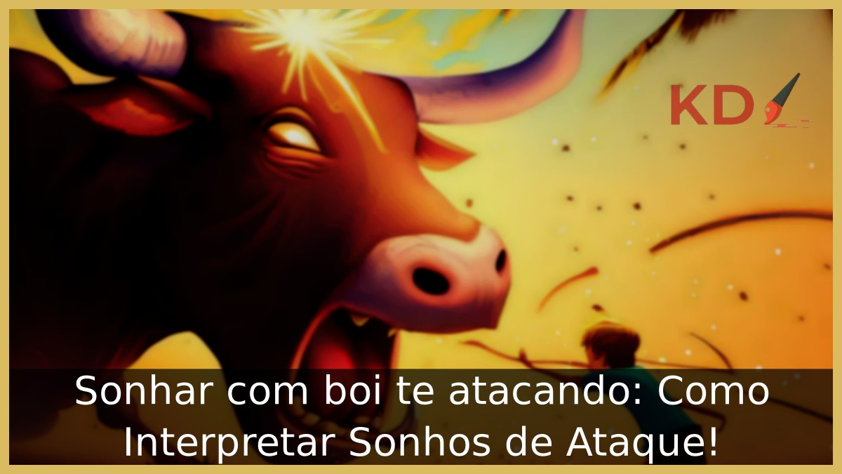 Sonhar com boi te atacando: Como Interpretar Sonhos de Ataque!