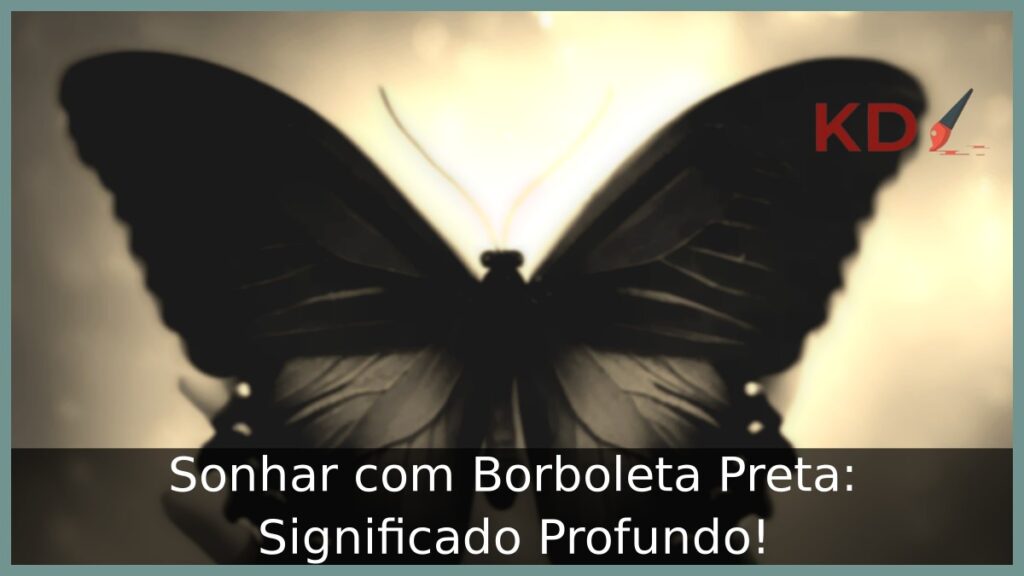 Sonhar com Borboleta Preta: Significado Profundo!