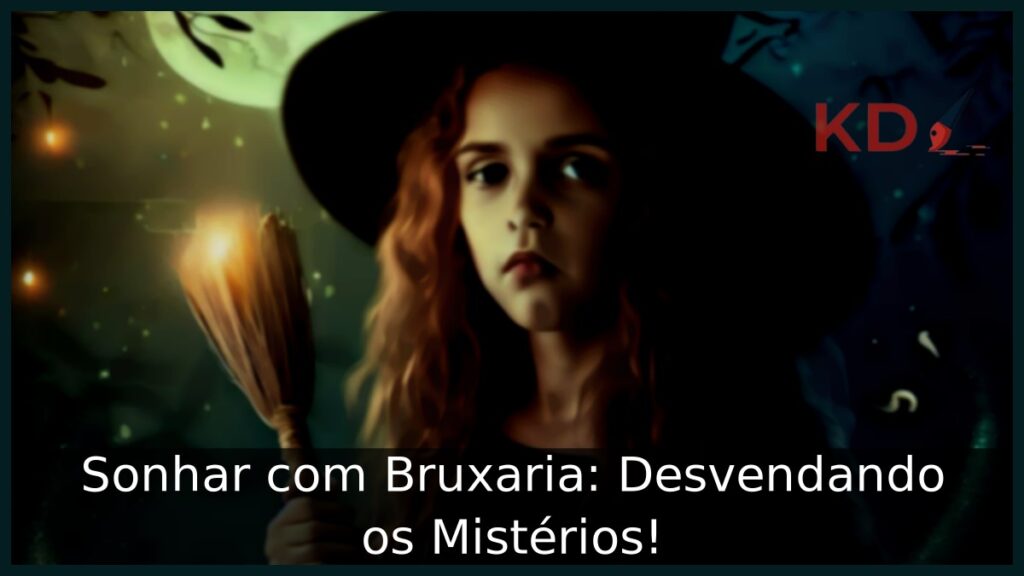 Sonhar com Bruxaria: Desvendando os Mistérios!