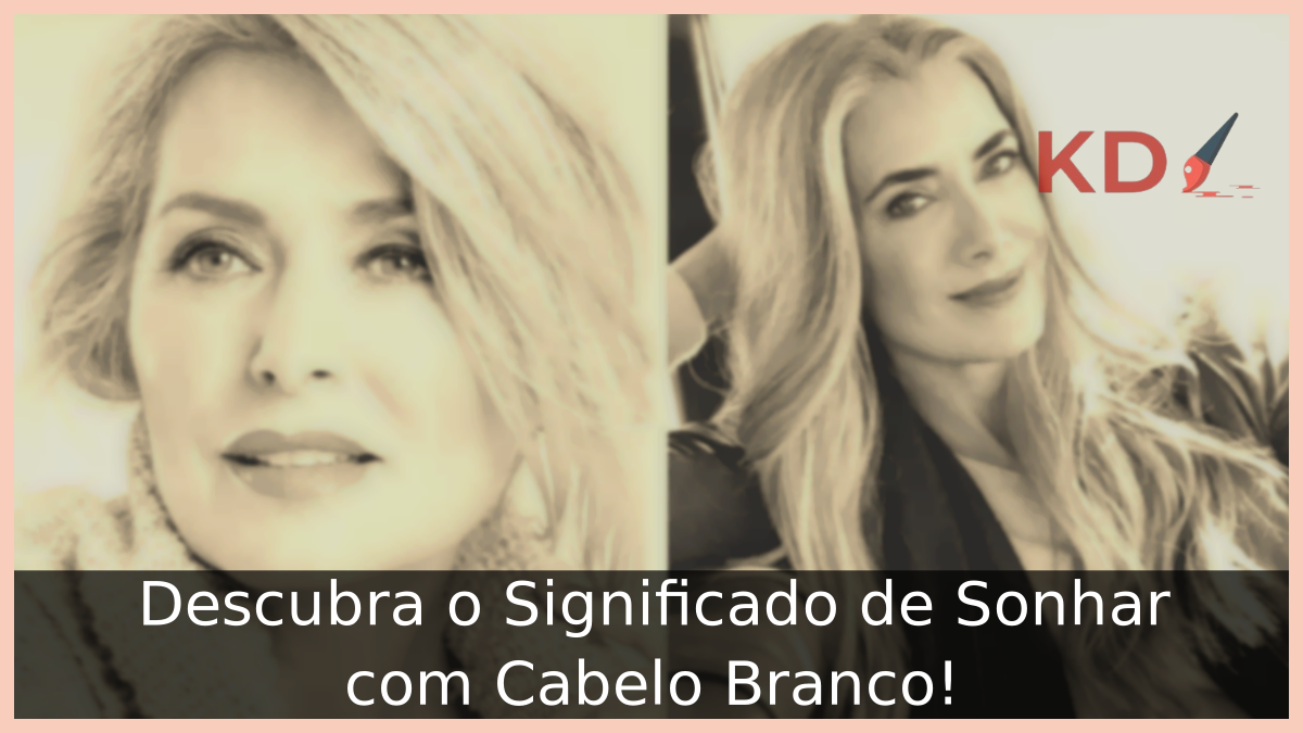 Descubra o Significado de Sonhar com Cabelo Branco! 11 Sonhar com Cabelo Branco