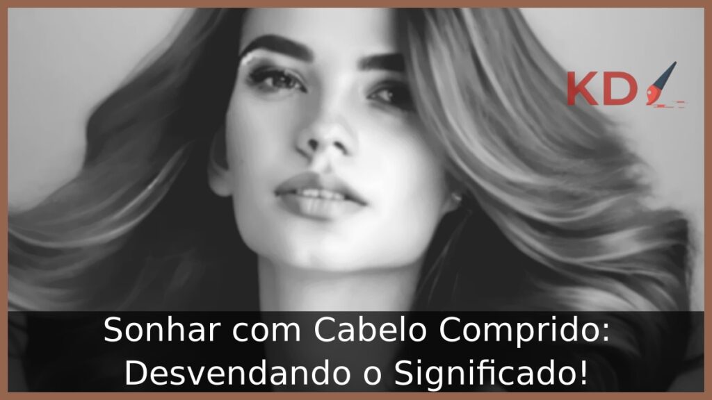 Sonhar com Cabelo Comprido: Desvendando o Significado!