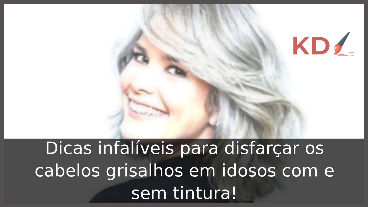Dicas infalíveis para disfarçar os cabelos grisalhos em idosos com e sem tintura!