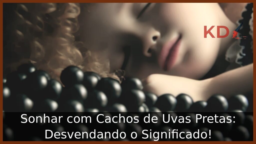 Sonhar com Cachos de Uvas Pretas: Desvendando o Significado!
