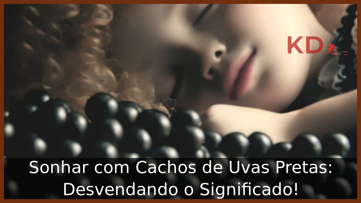 Sonhar com Cachos de Uvas Pretas: Desvendando o Significado!