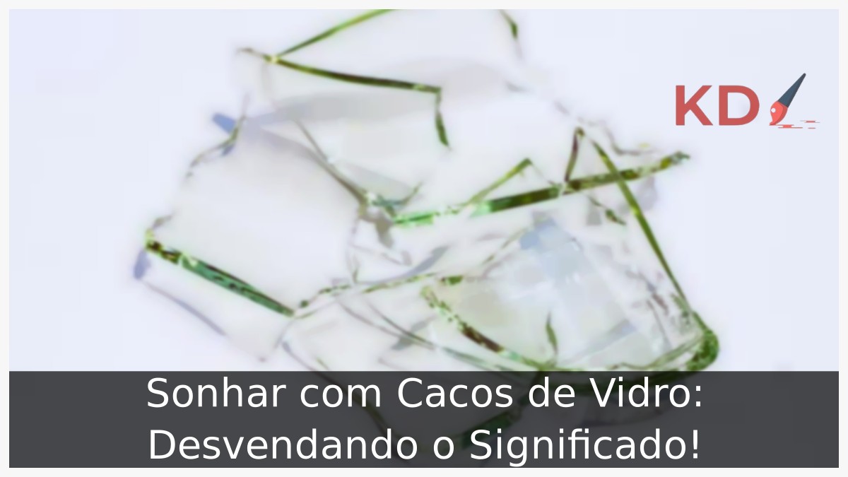 Sonhar com Cacos de Vidro: Desvendando o Significado!