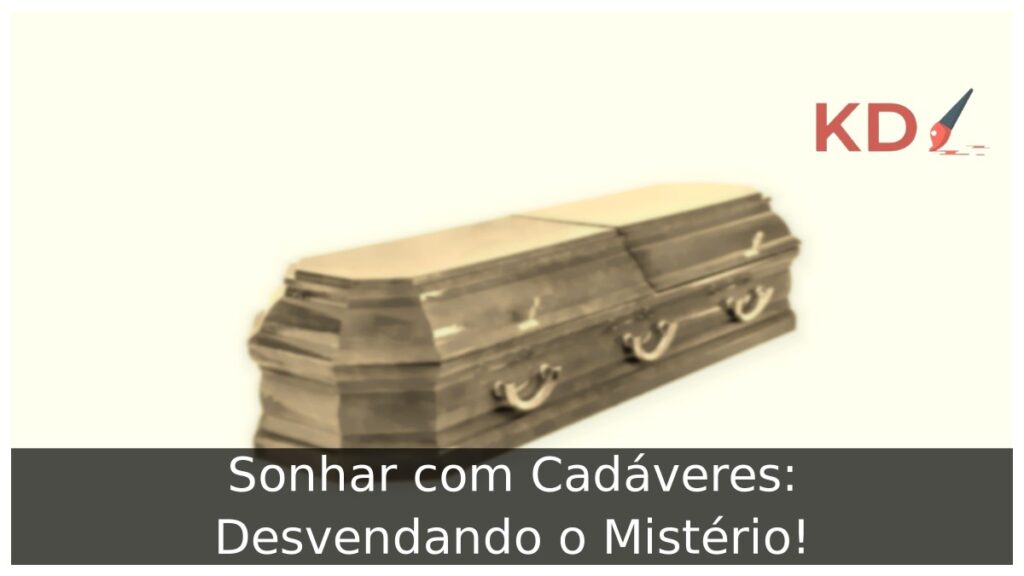 Sonhar com Cadáveres: Desvendando o Mistério!