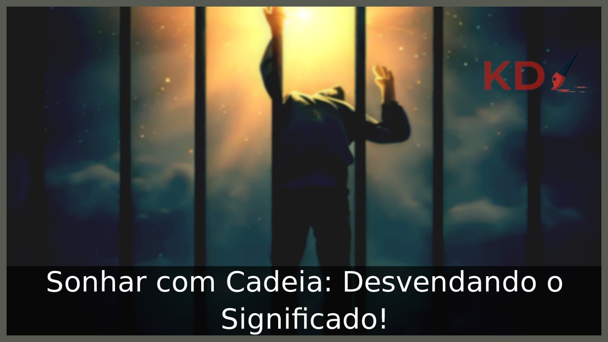 Sonhar com Cadeia: Desvendando o Significado!
