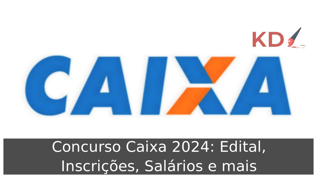 Concurso Caixa 2024: Edital, Inscrições, Salários e mais 1 Concurso Caixa 2024: Edital, Inscrições, Salários e mais - caixa economica federal 1